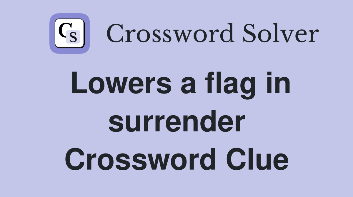Lowers a flag in surrender Crossword Clue