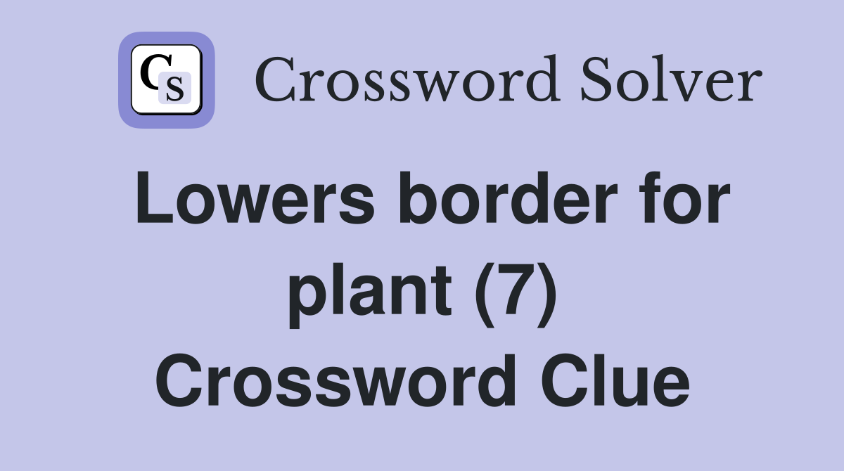 Lowers border for plant (7) Crossword Clue