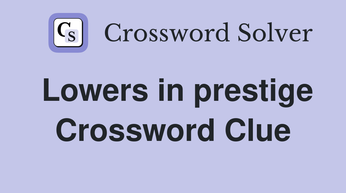 Lowers in prestige Crossword Clue