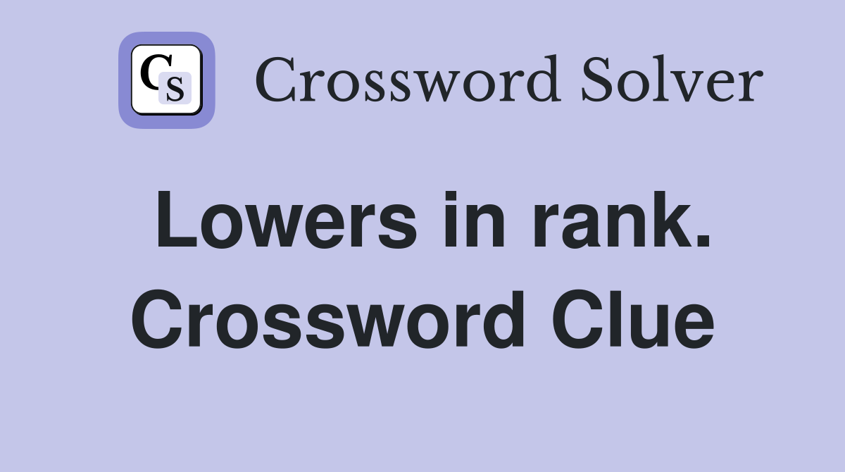 Lowers in rank. Crossword Clue