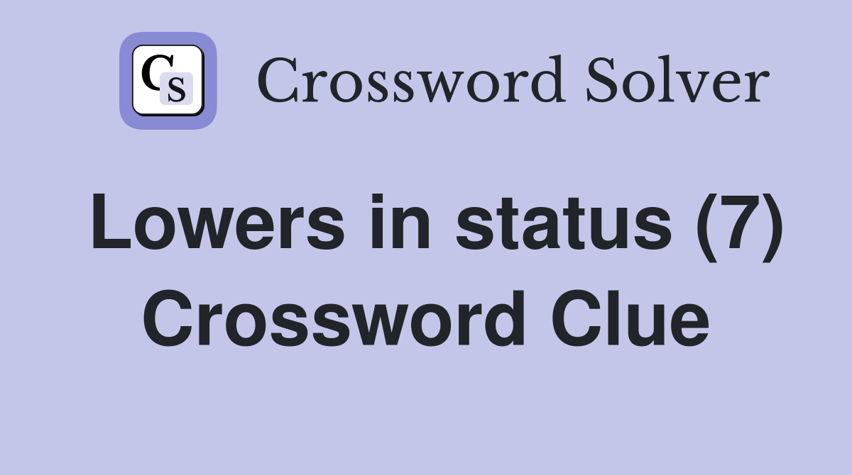 Lowers in status (7) Crossword Clue