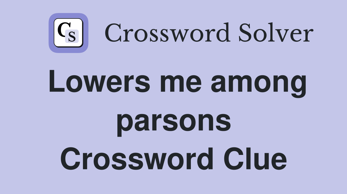 Lowers me among parsons Crossword Clue