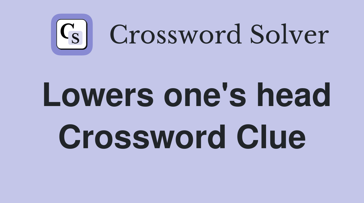 Lowers one's head Crossword Clue