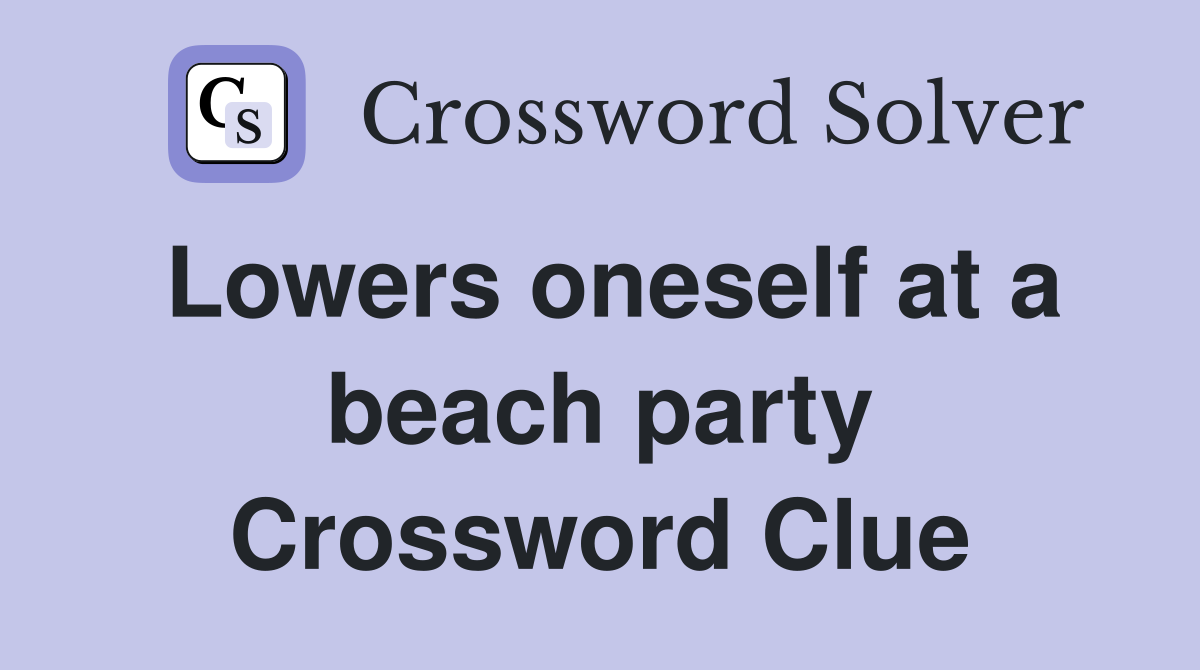 Lowers oneself at a beach party Crossword Clue