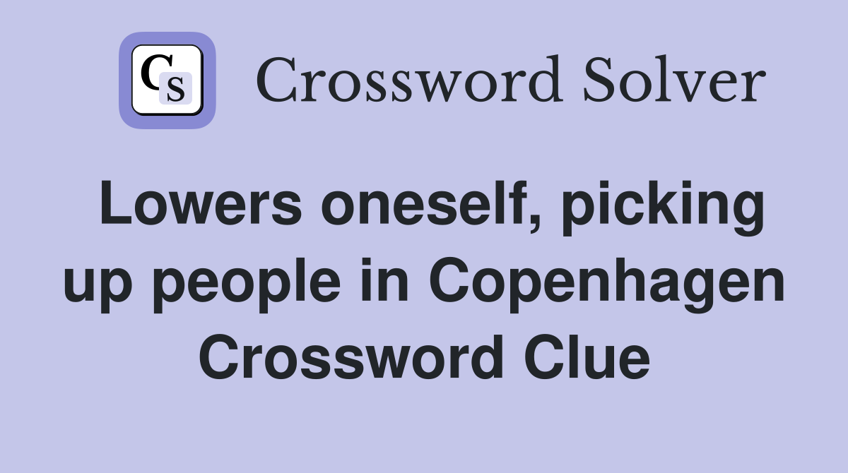 Lowers oneself, picking up people in Copenhagen Crossword Clue