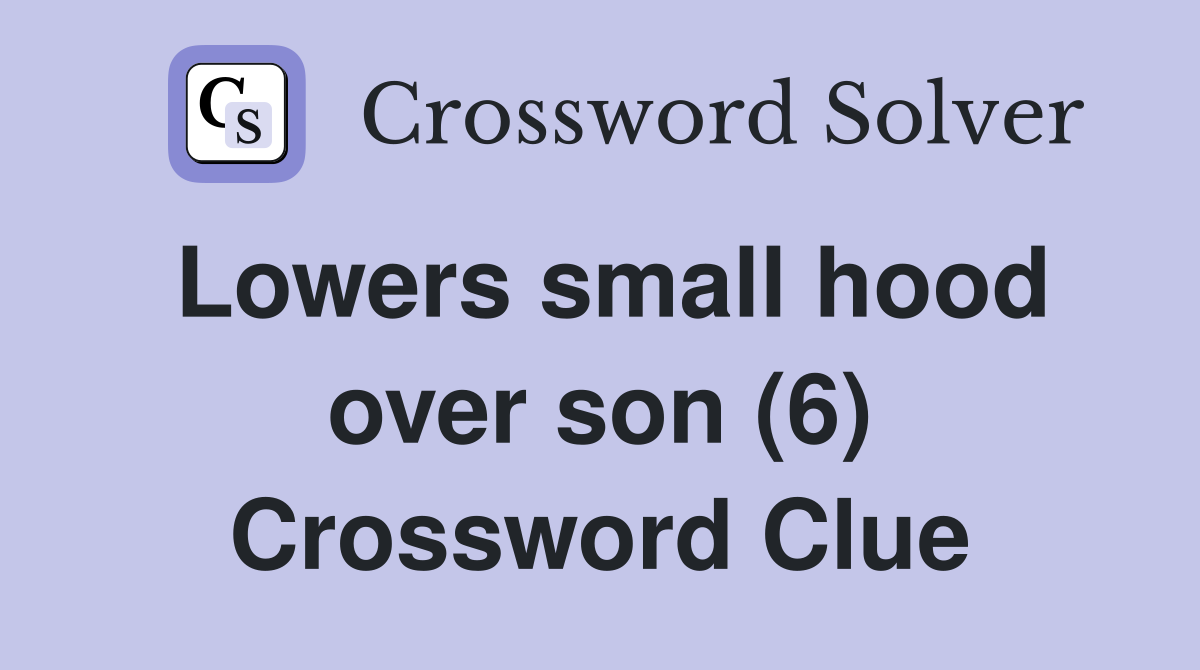 Lowers small hood over son (6) Crossword Clue