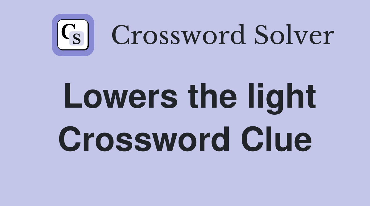 Lowers the light Crossword Clue