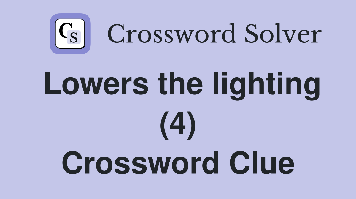 Lowers the lighting (4) Crossword Clue