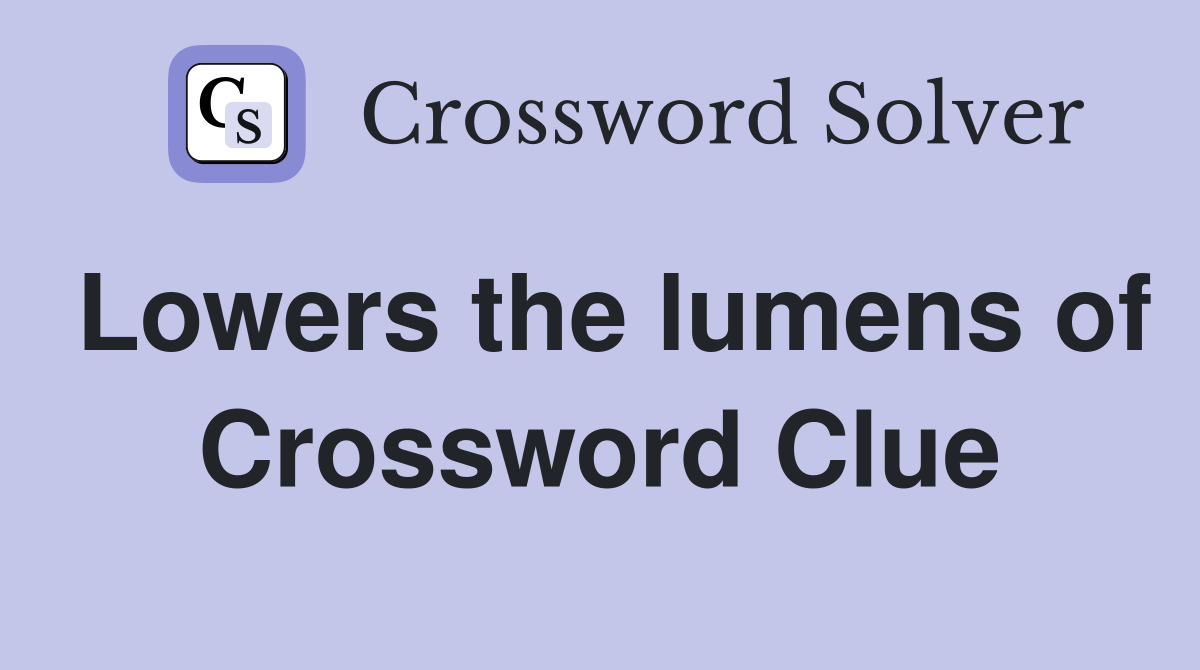 Lowers the lumens of Crossword Clue