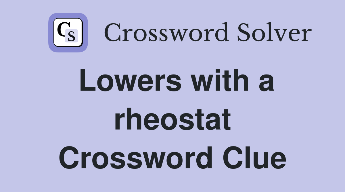 Lowers with a rheostat Crossword Clue