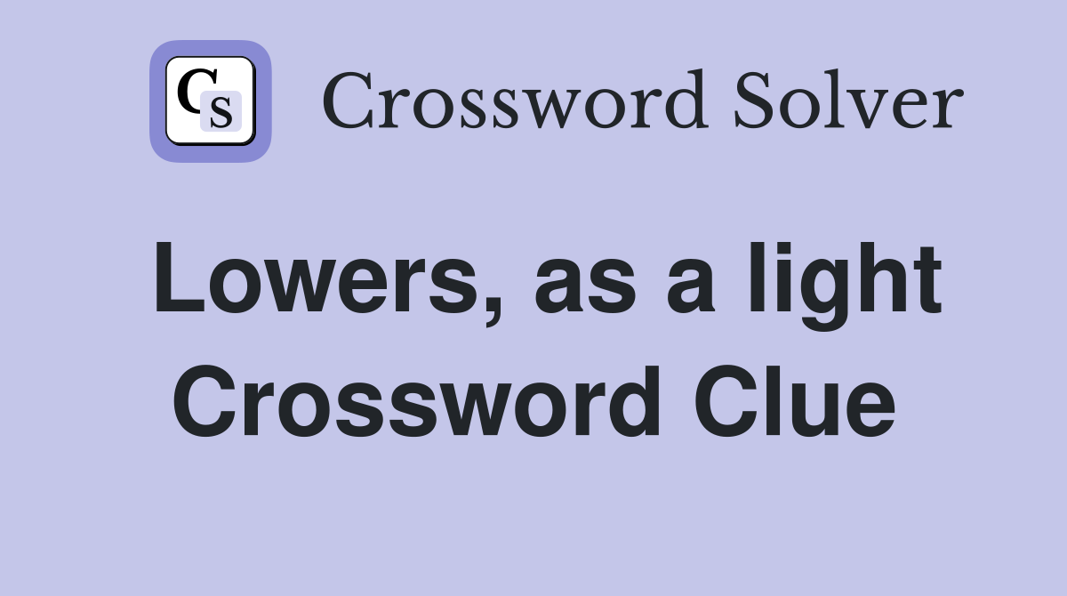 Lowers, as a light Crossword Clue