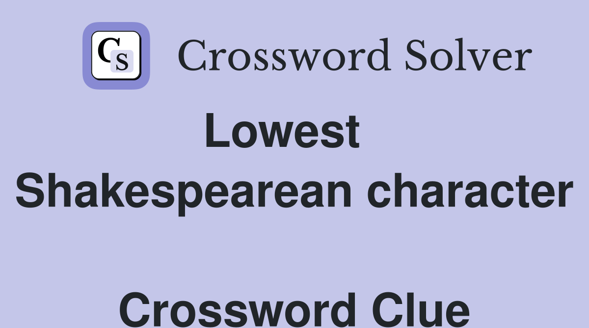 Lowest    Shakespearean character  Crossword Clue