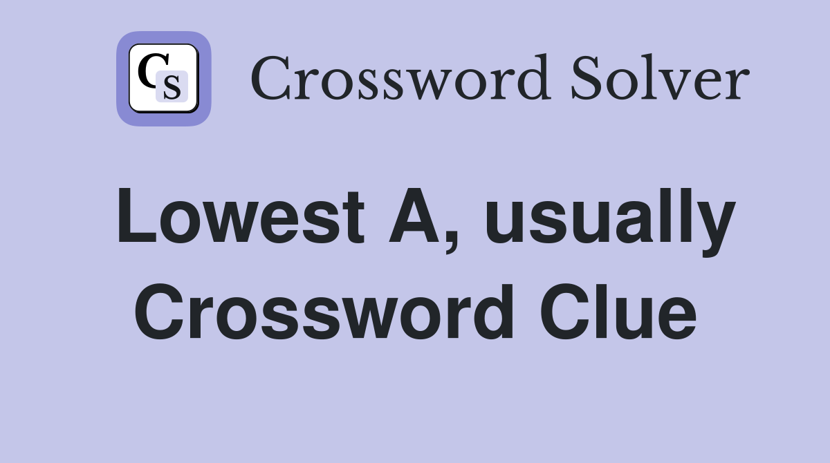 Lowest A, usually Crossword Clue