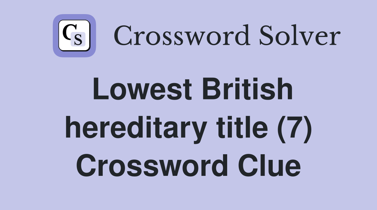 Lowest British hereditary title (7) Crossword Clue