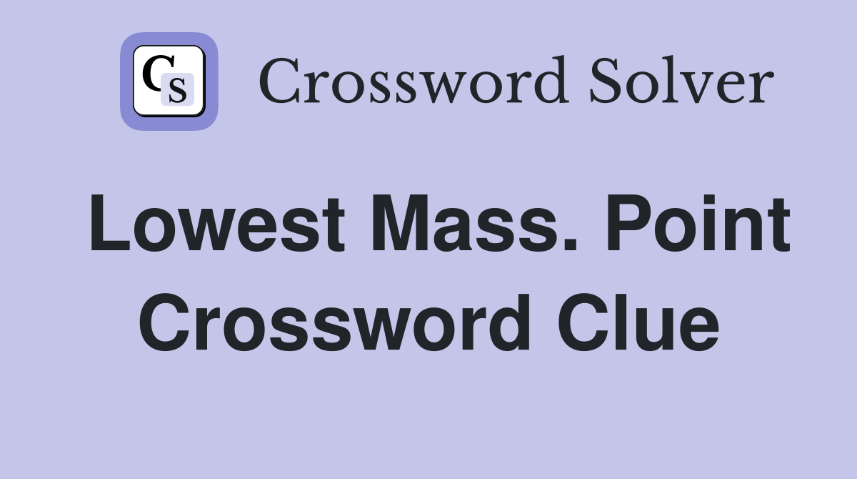 Lowest Mass. Point Crossword Clue