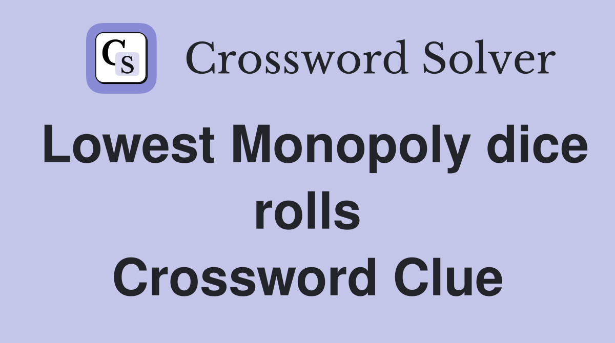 Lowest Monopoly dice rolls Crossword Clue