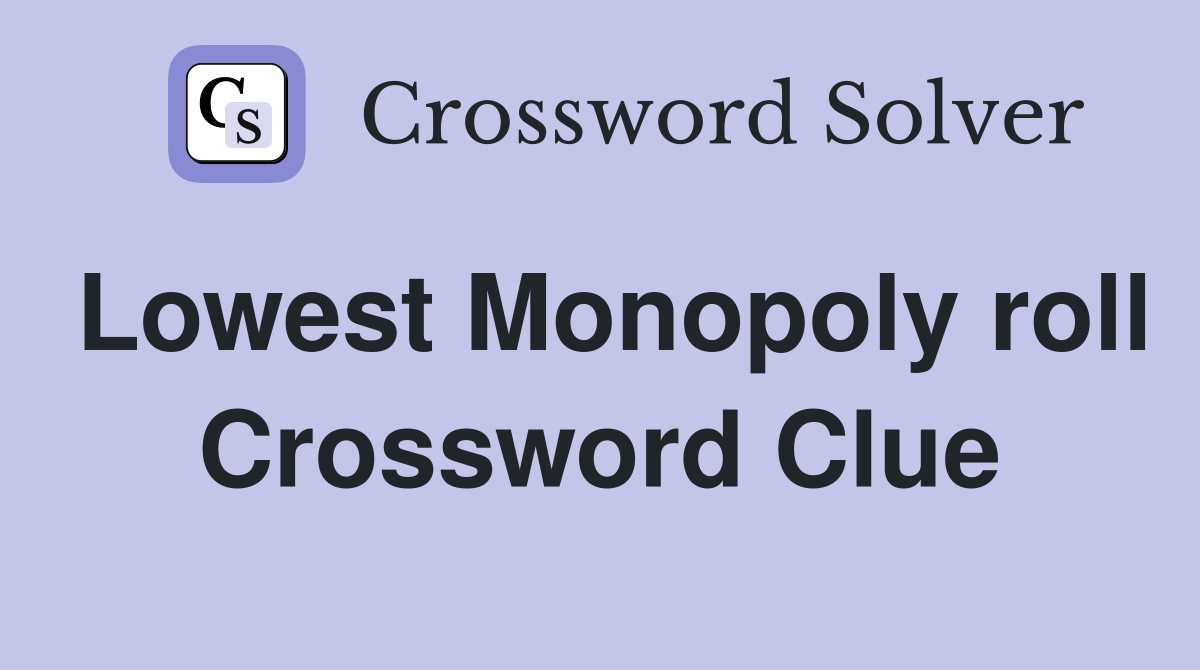 Lowest Monopoly roll Crossword Clue