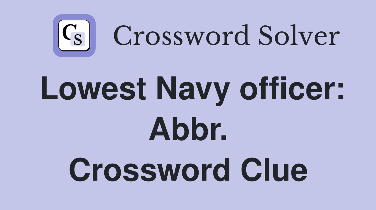 Lowest Navy officer: Abbr. Crossword Clue