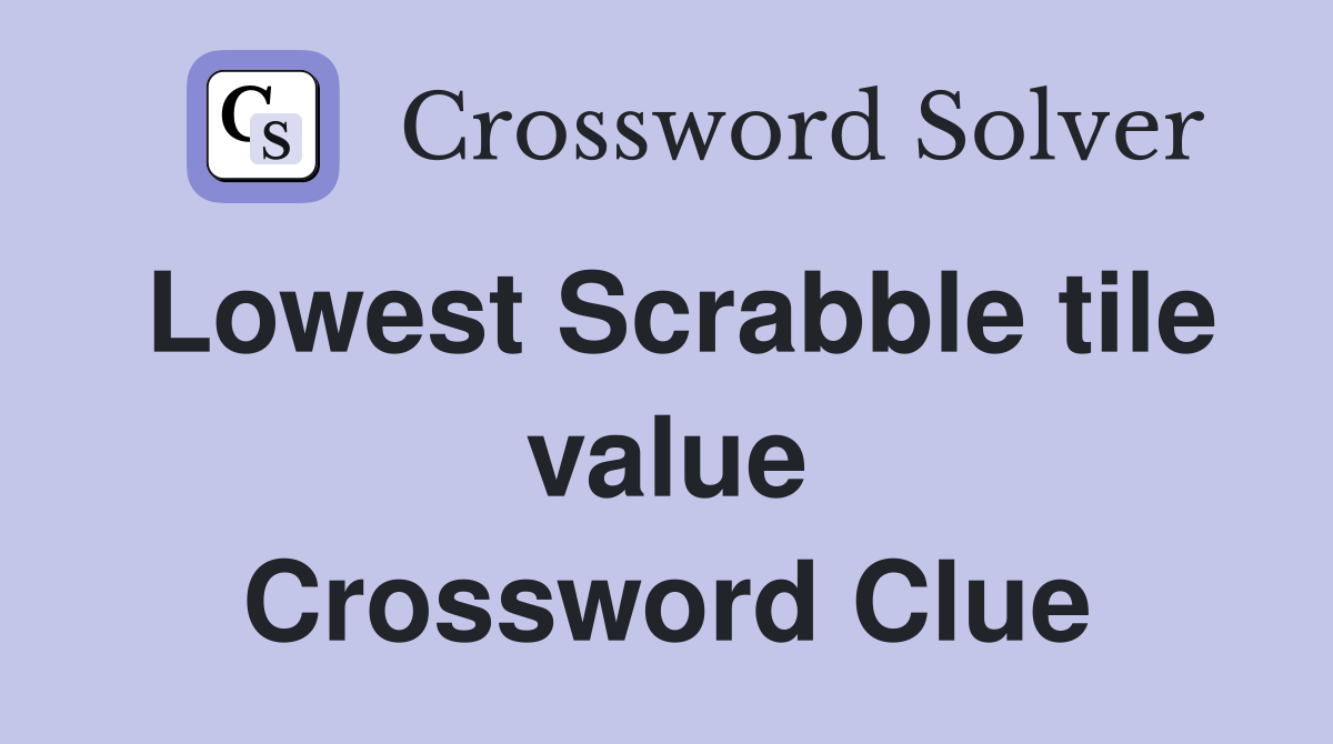 Lowest Scrabble tile value Crossword Clue