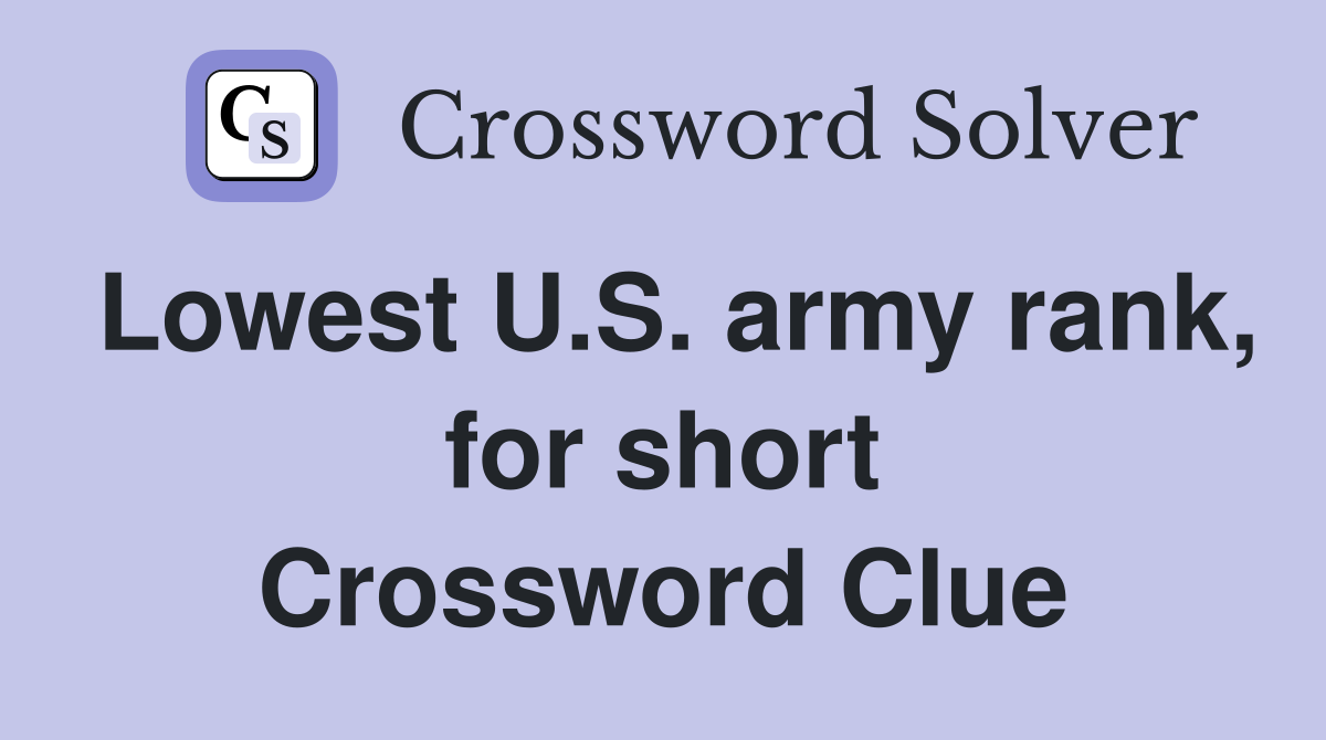 Lowest U.S. army rank, for short Crossword Clue