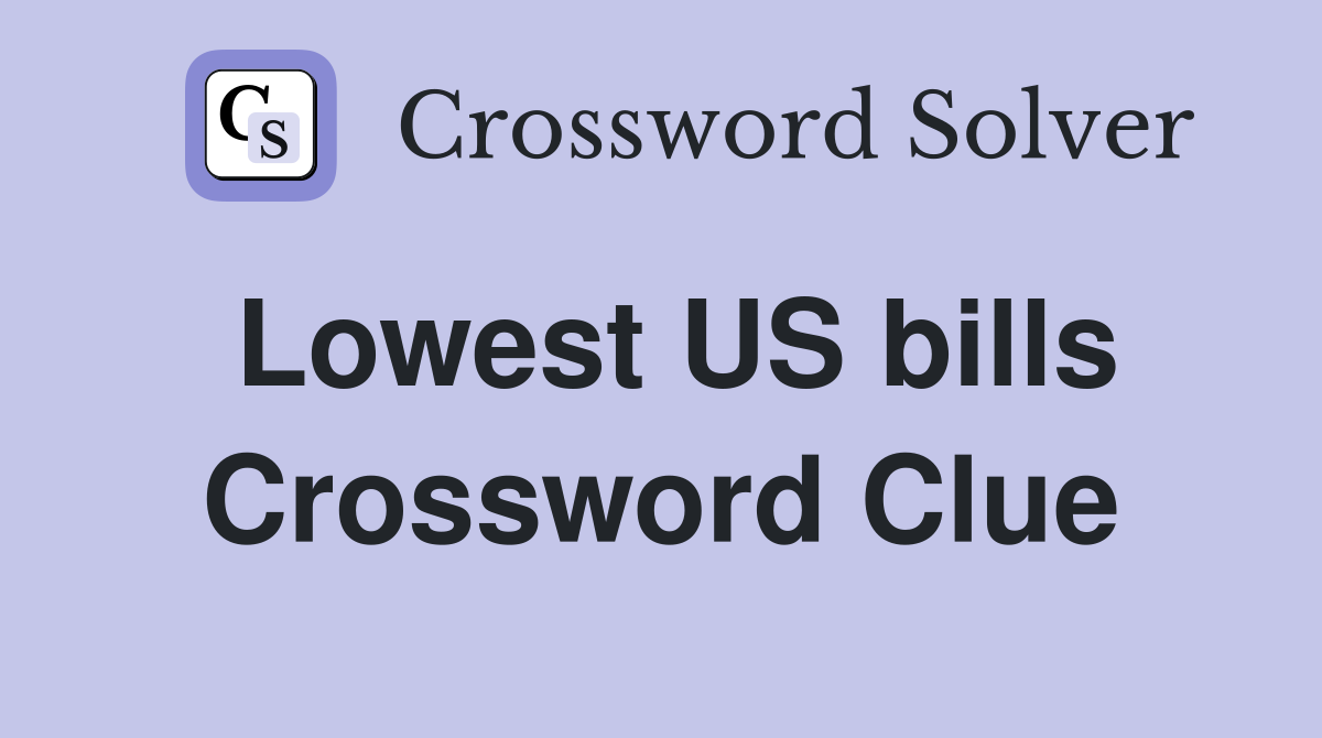 Lowest US bills Crossword Clue