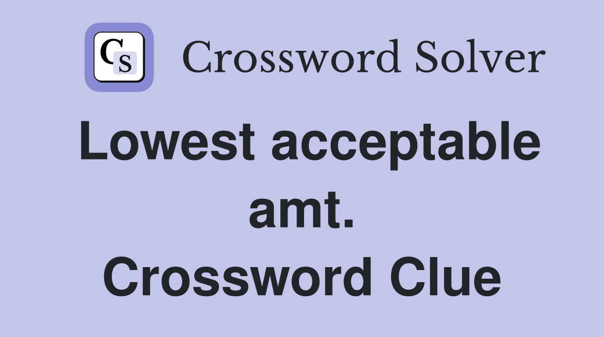 Lowest acceptable amt. Crossword Clue