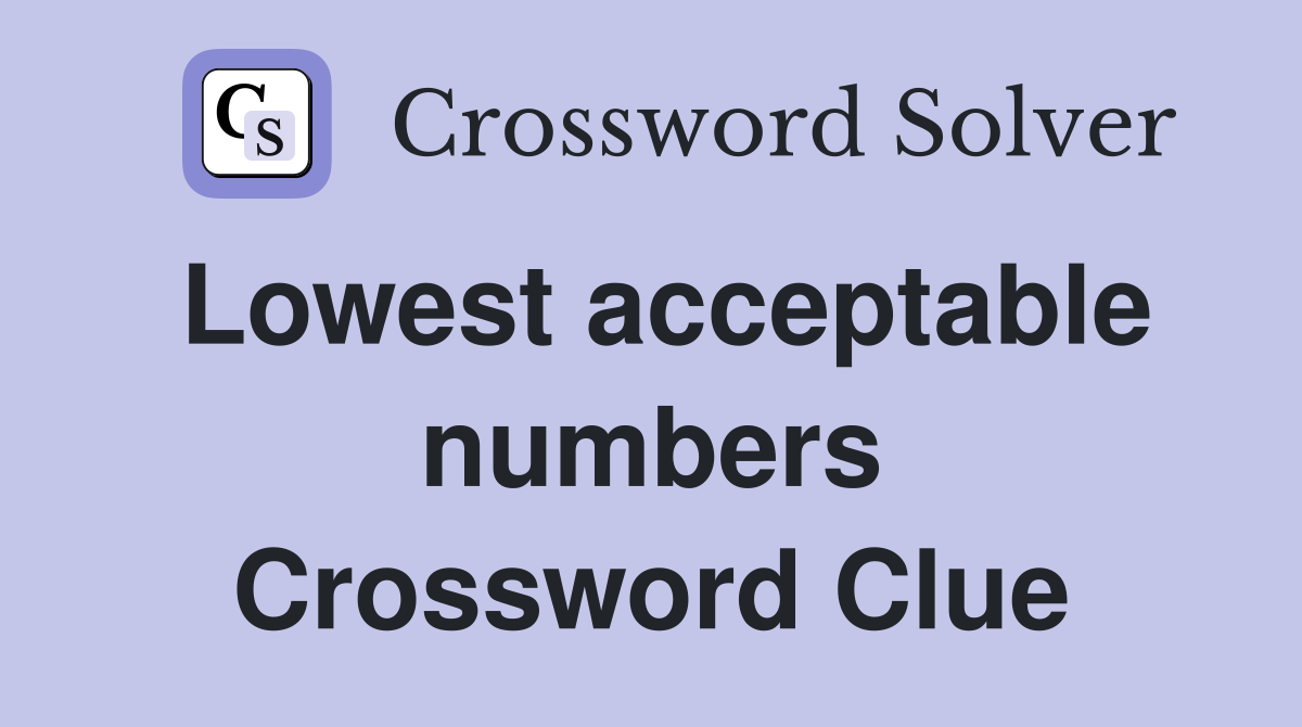 Lowest acceptable numbers Crossword Clue