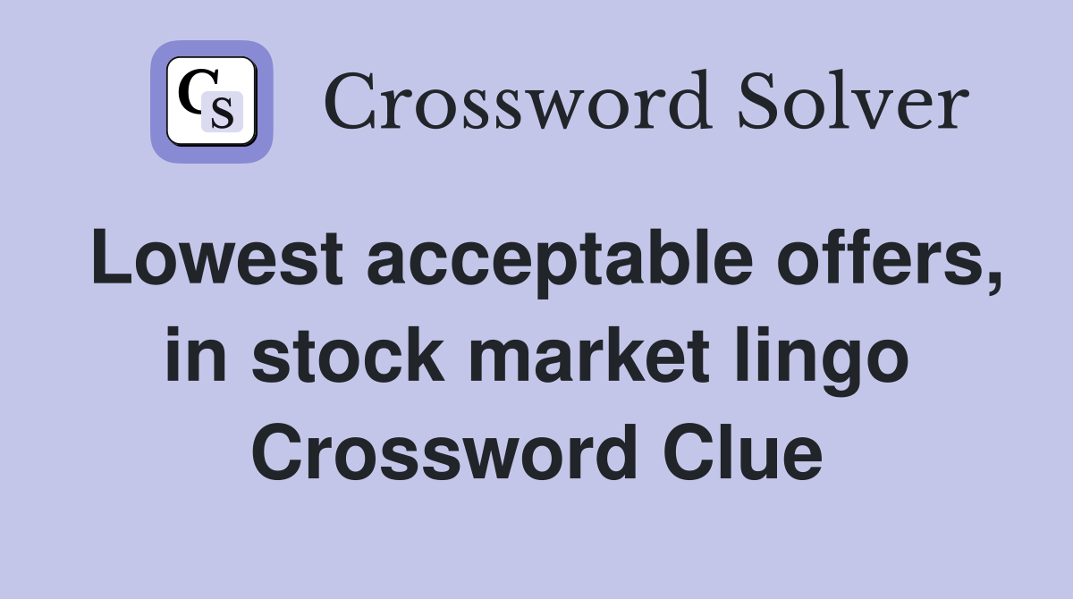 Lowest acceptable offers, in stock market lingo Crossword Clue