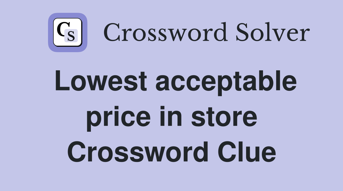 Lowest acceptable price in store Crossword Clue