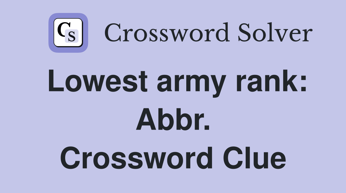 Lowest army rank: Abbr. Crossword Clue