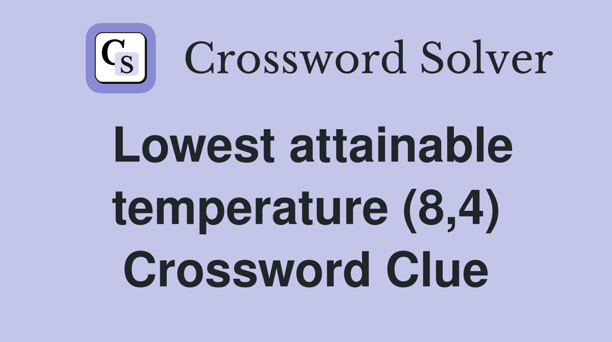 Lowest attainable temperature (8,4) Crossword Clue