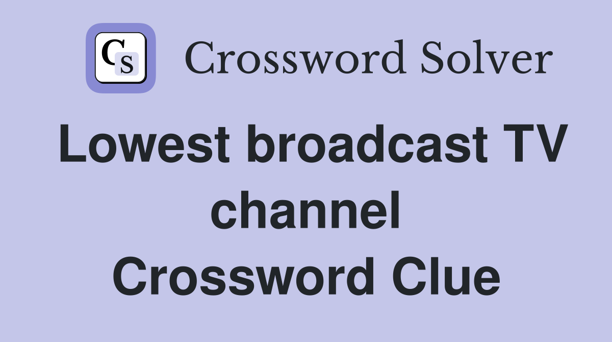 Lowest broadcast TV channel Crossword Clue