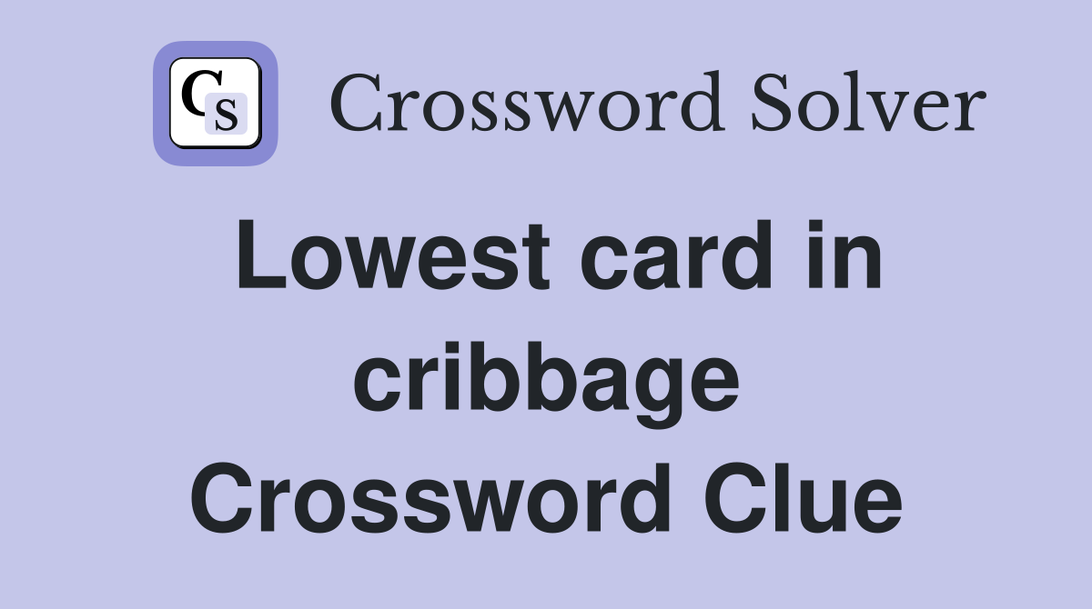 Lowest card in cribbage Crossword Clue
