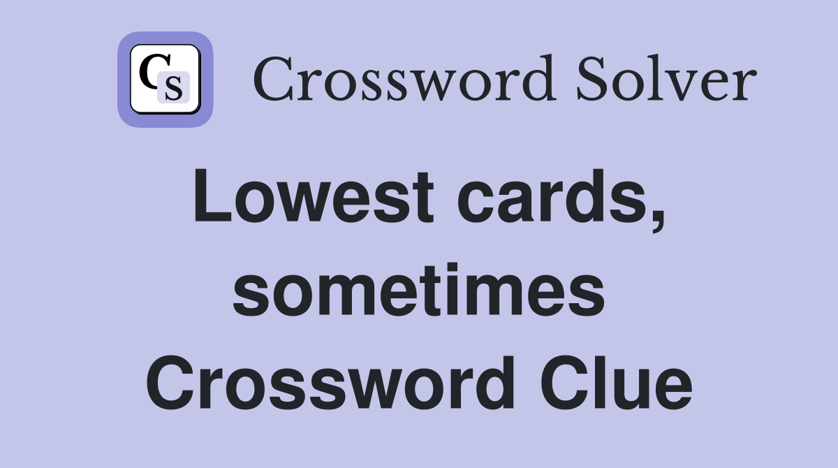 Lowest cards, sometimes Crossword Clue