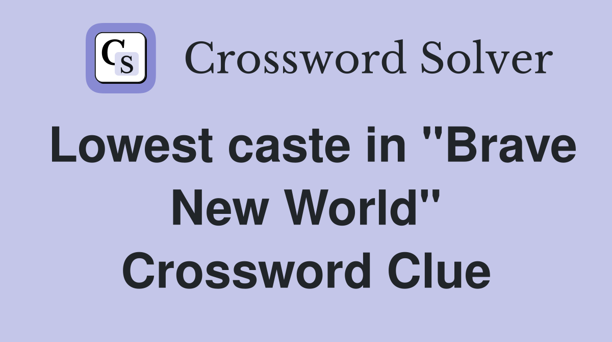 Lowest caste in "Brave New World" Crossword Clue