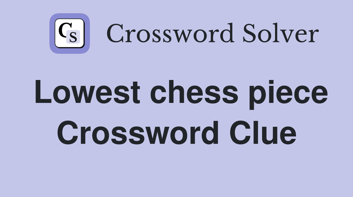 Lowest chess piece Crossword Clue