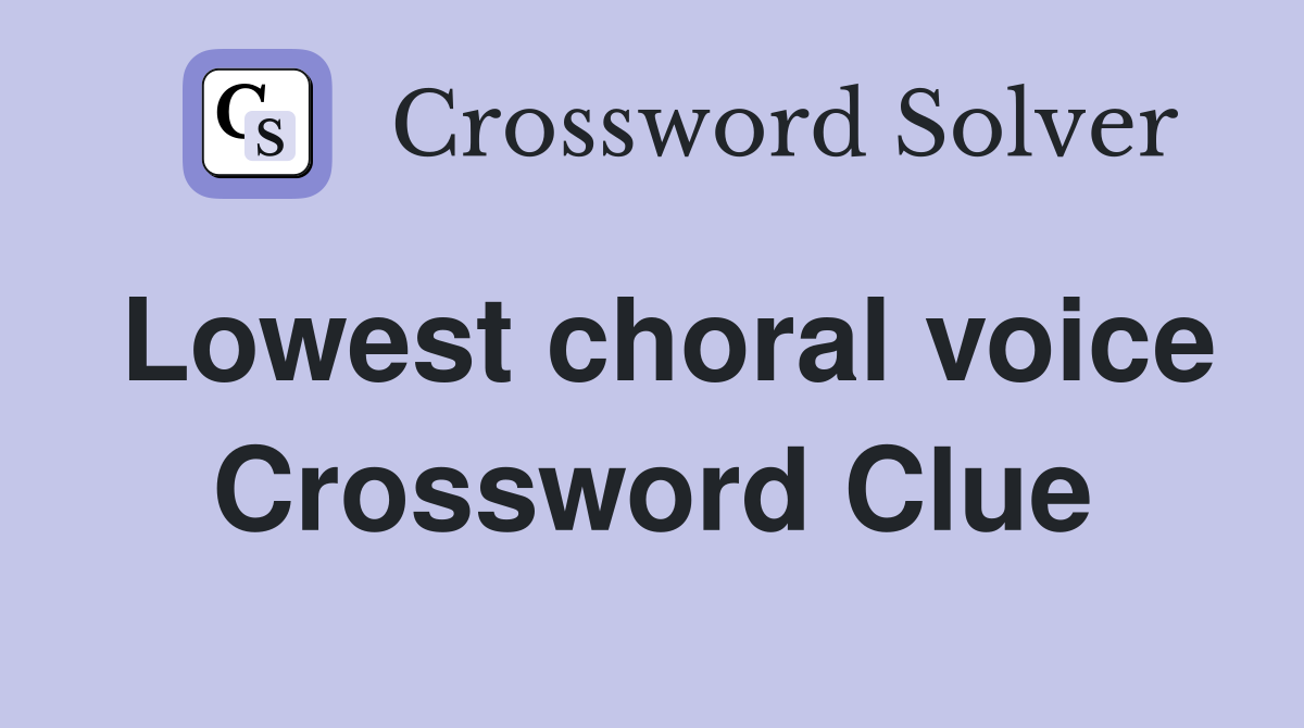 Lowest choral voice Crossword Clue