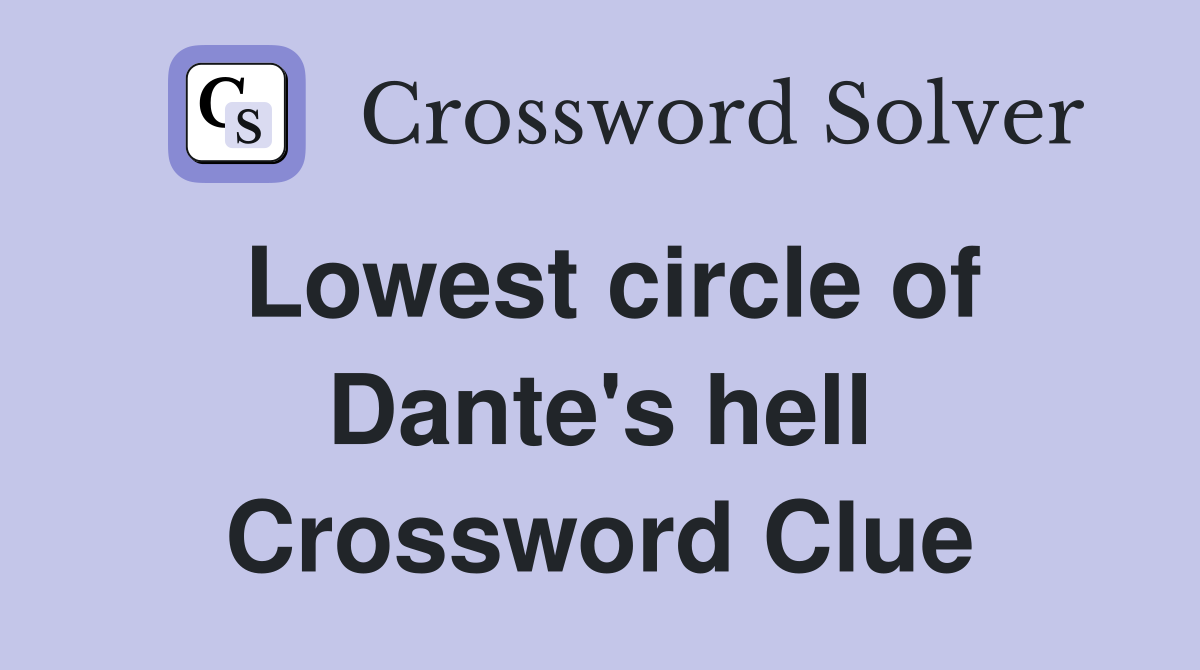 Lowest circle of Dante's hell Crossword Clue