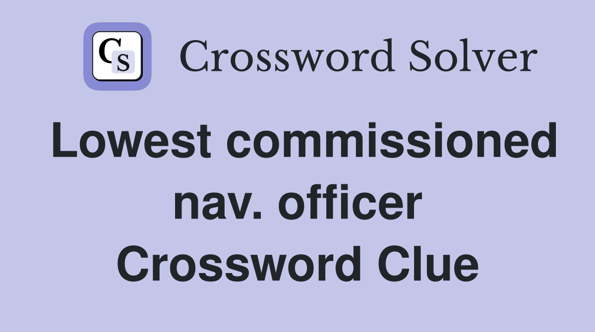 Lowest commissioned nav. officer Crossword Clue