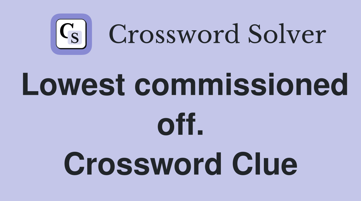 Lowest commissioned off. Crossword Clue