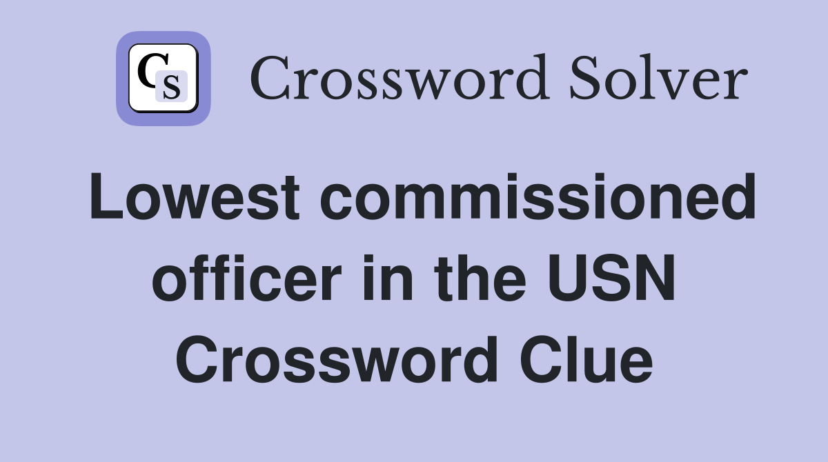 Lowest commissioned officer in the USN Crossword Clue