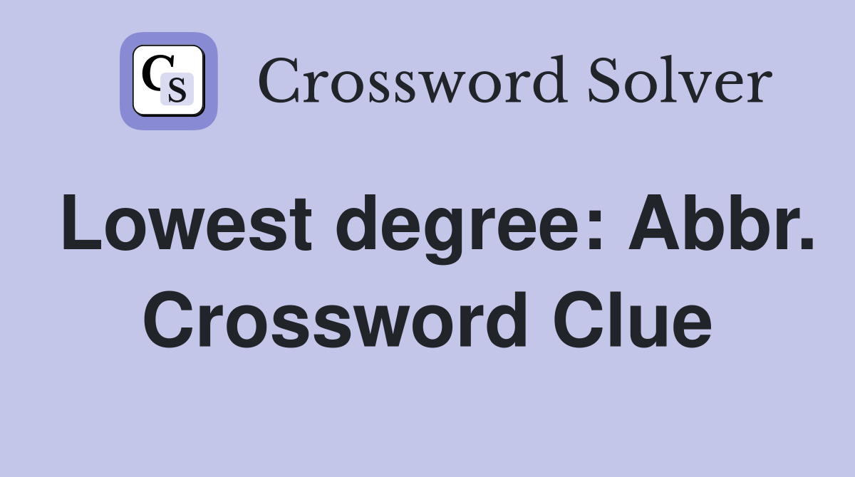 Lowest degree: Abbr. Crossword Clue