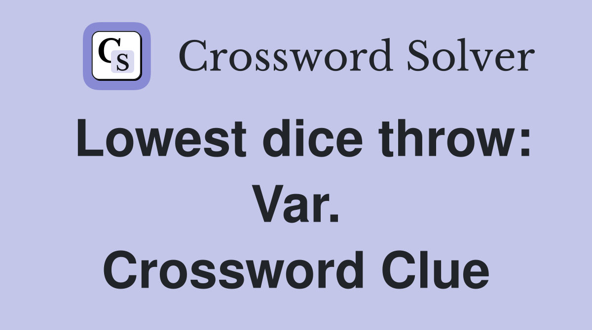 Lowest dice throw: Var. Crossword Clue