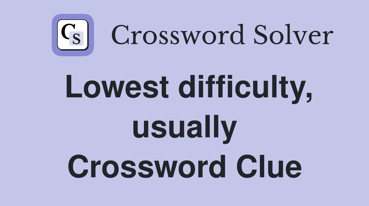 Lowest difficulty, usually Crossword Clue