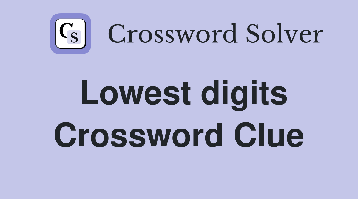 Lowest digits Crossword Clue