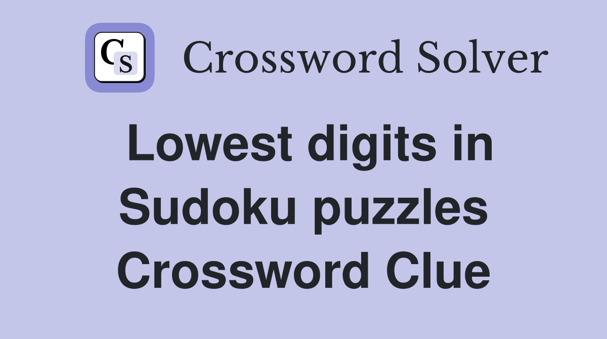 Lowest digits in Sudoku puzzles Crossword Clue