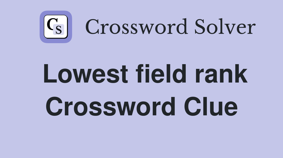 Lowest field rank Crossword Clue