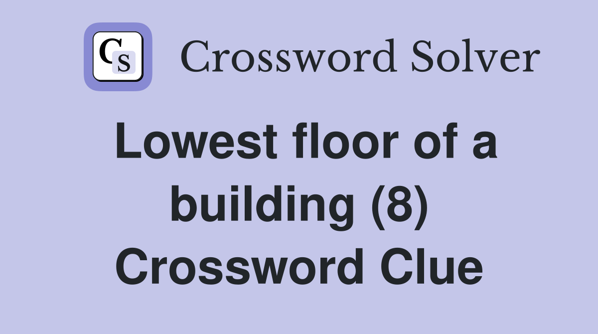 Lowest floor of a building (8) Crossword Clue