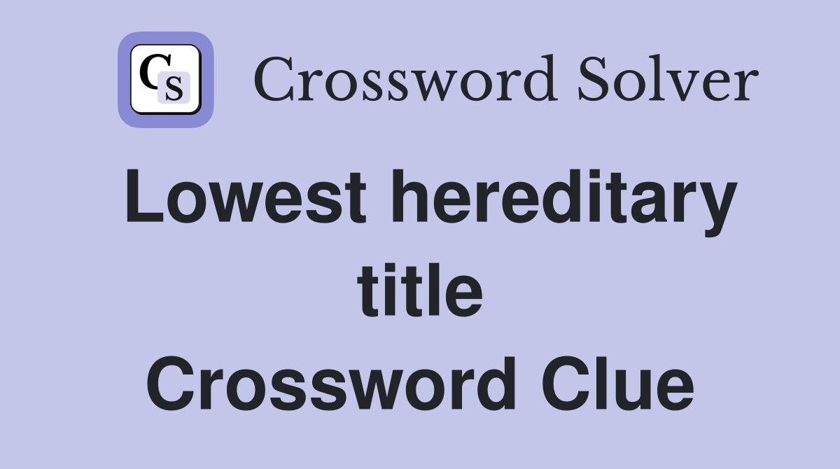 Lowest hereditary title Crossword Clue