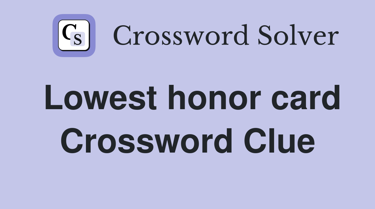 Lowest honor card Crossword Clue